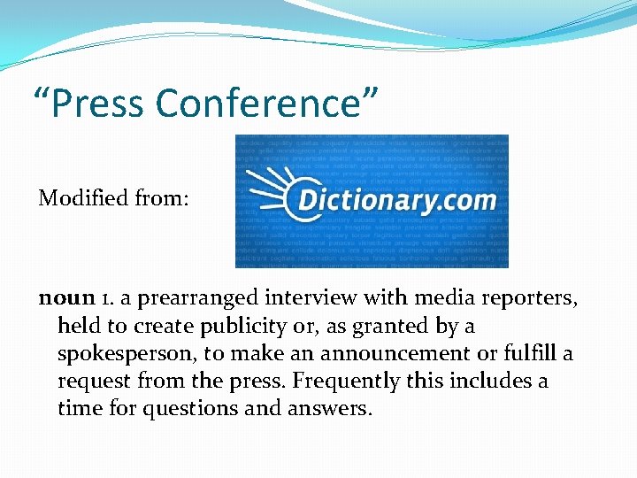 “Press Conference” Modified from: noun 1. a prearranged interview with media reporters, held to