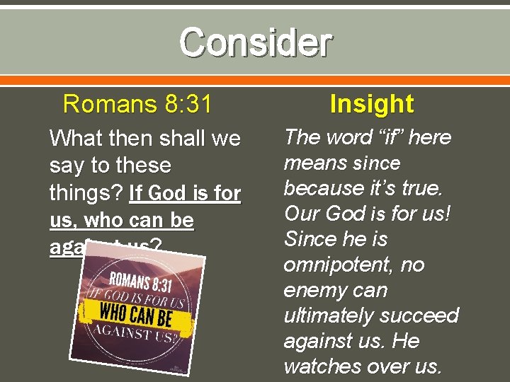 Consider Romans 8: 31 What then shall we say to these things? If God