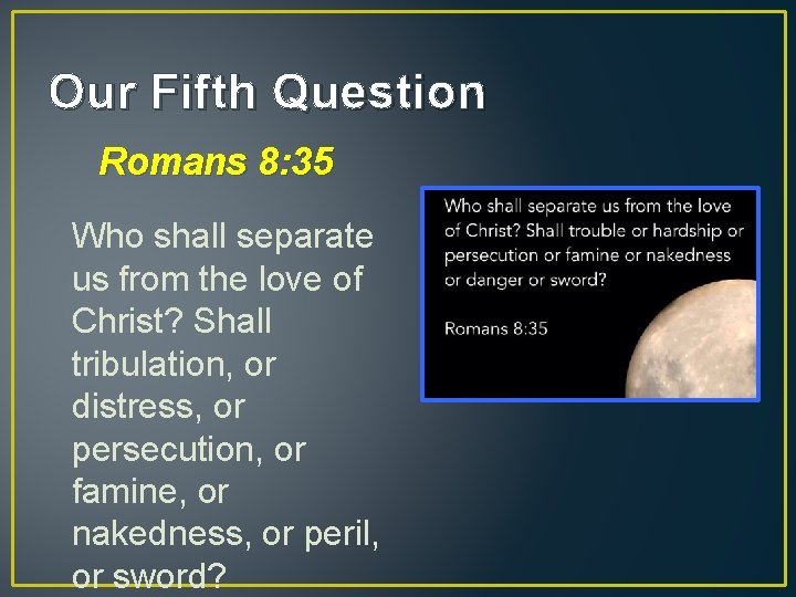 Our Fifth Question Romans 8: 35 Who shall separate us from the love of