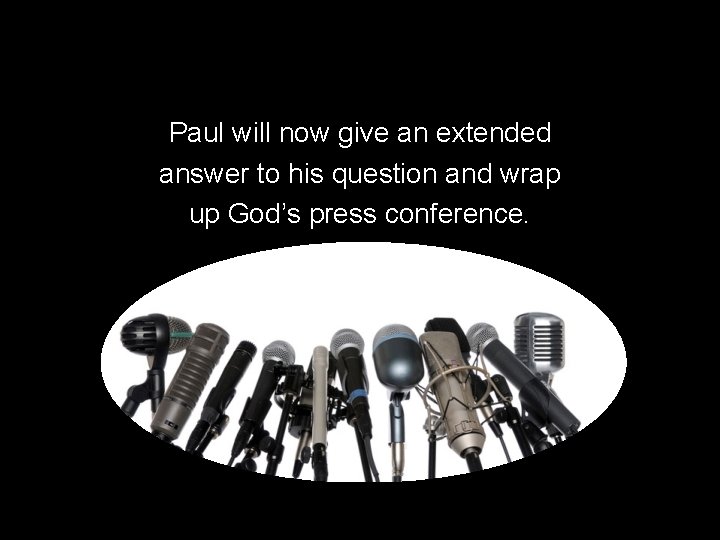 Paul will now give an extended answer to his question and wrap up God’s