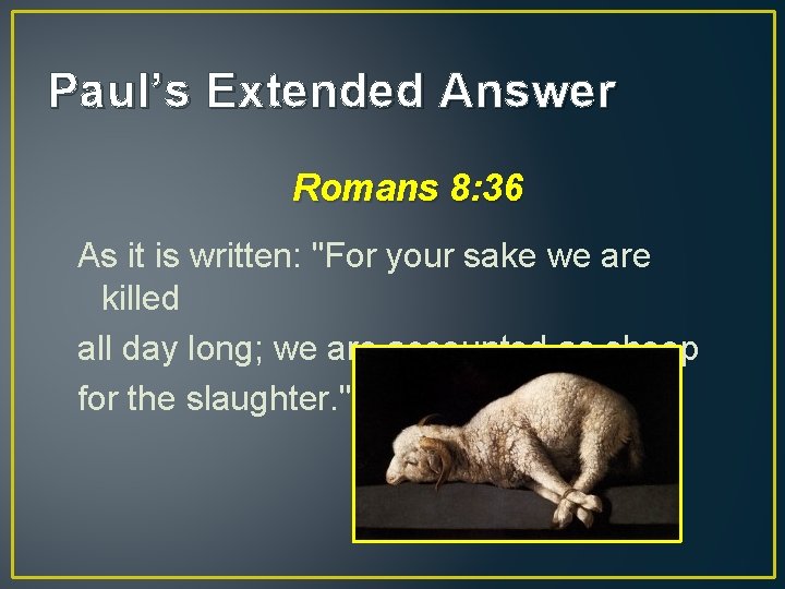 Paul’s Extended Answer Romans 8: 36 As it is written: "For your sake we