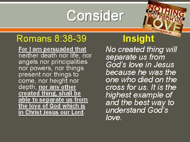 Consider Romans 8: 38 -39 For I am persuaded that neither death nor life,