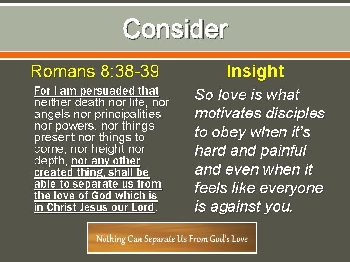 Consider Romans 8: 38 -39 For I am persuaded that neither death nor life,
