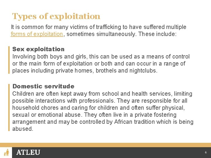 Types of exploitation It is common for many victims of trafficking to have suffered