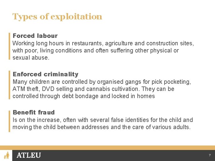 Types of exploitation Forced labour Working long hours in restaurants, agriculture and construction sites,