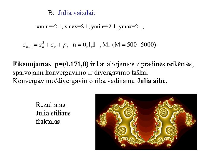 B. Julia vaizdai: xmin=-2. 1, xmax=2. 1, ymin=-2. 1, ymax=2. 1, Fiksuojamas p=(0. 171,