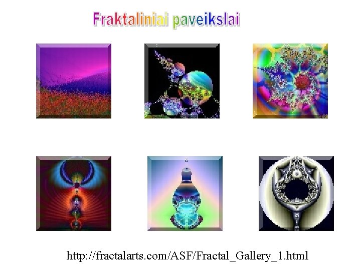 http: //fractalarts. com/ASF/Fractal_Gallery_1. html 