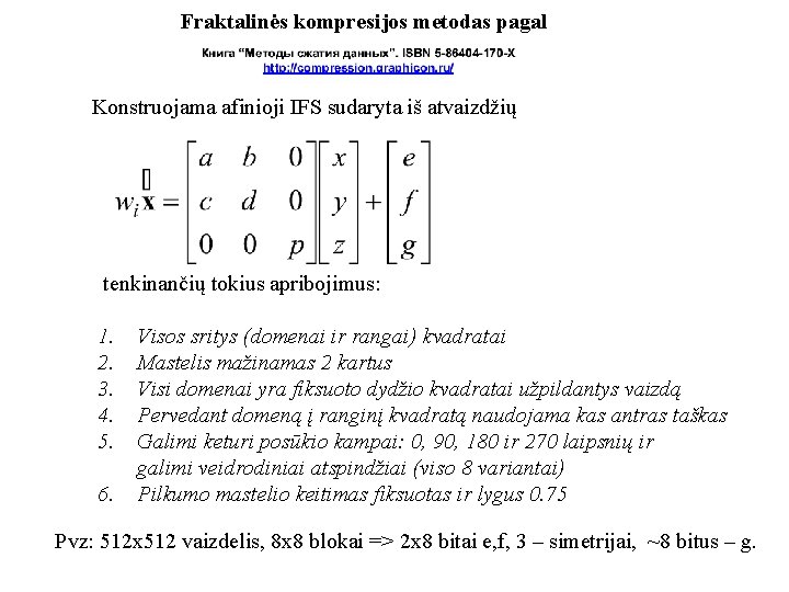 Fraktalinės kompresijos metodas pagal Konstruojama afinioji IFS sudaryta iš atvaizdžių tenkinančių tokius apribojimus: 1.