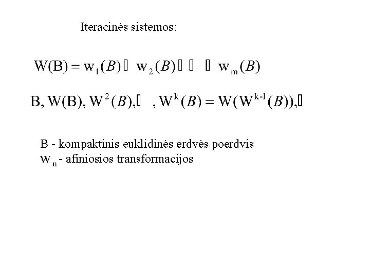 Iteracinės sistemos: B - kompaktinis euklidinės erdvės poerdvis - afiniosios transformacijos 