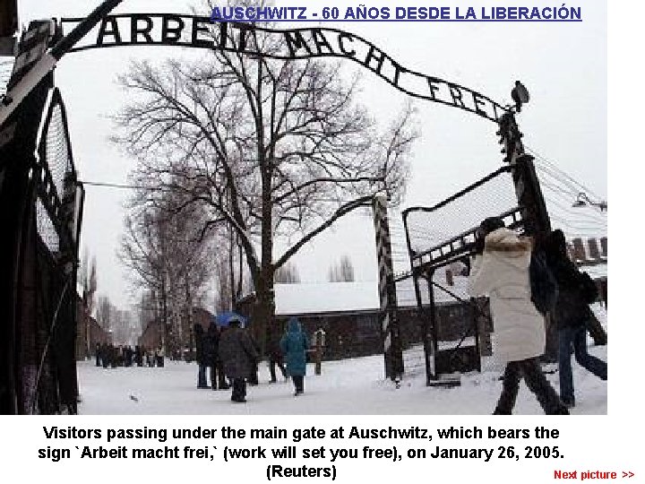 AUSCHWITZ - 60 AÑOS DESDE LA LIBERACIÓN Visitors passing under the main gate at