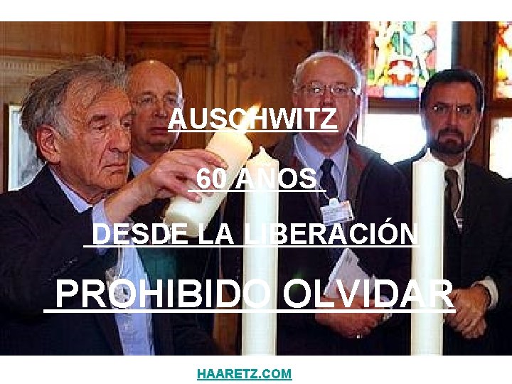 AUSCHWITZ 60 AÑOS DESDE LA LIBERACIÓN PROHIBIDO OLVIDAR HAARETZ. COM 