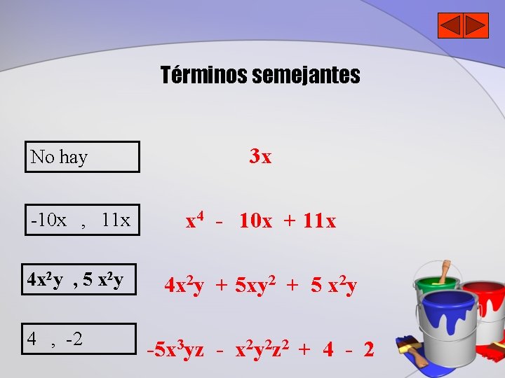 Términos semejantes No hay 3 x -10 x , 11 x x 4 -