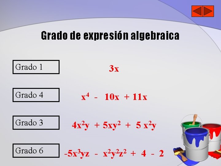 Grado de expresión algebraica Grado 1 3 x Grado 4 x 4 - 10