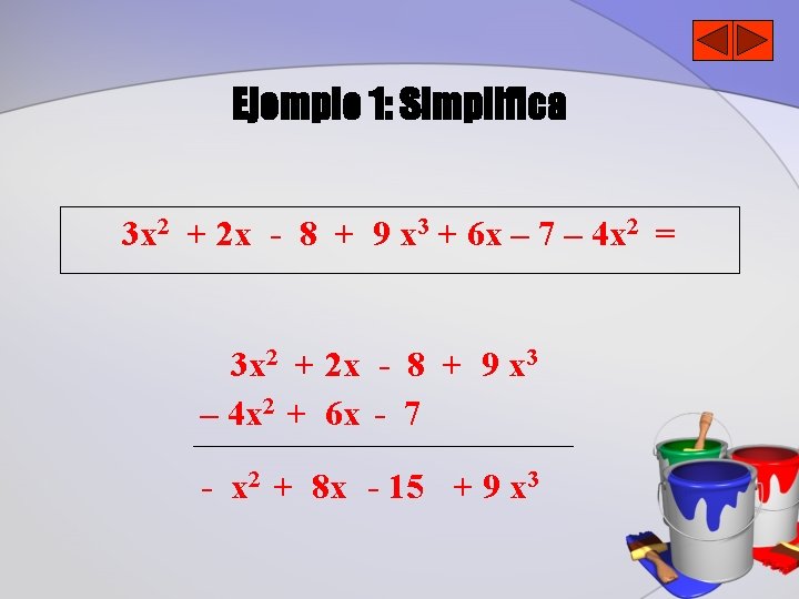 Ejemplo 1: Simplifica 3 x 2 + 2 x - 8 + 9 x