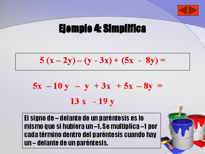 Ejemplo 4: Simplifica 5 (x – 2 y) – (y - 3 x) +