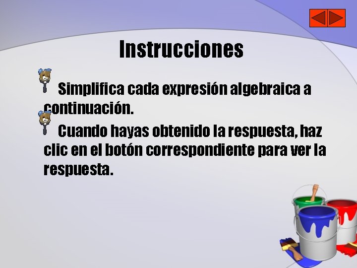 Instrucciones Simplifica cada expresión algebraica a continuación. Cuando hayas obtenido la respuesta, haz clic