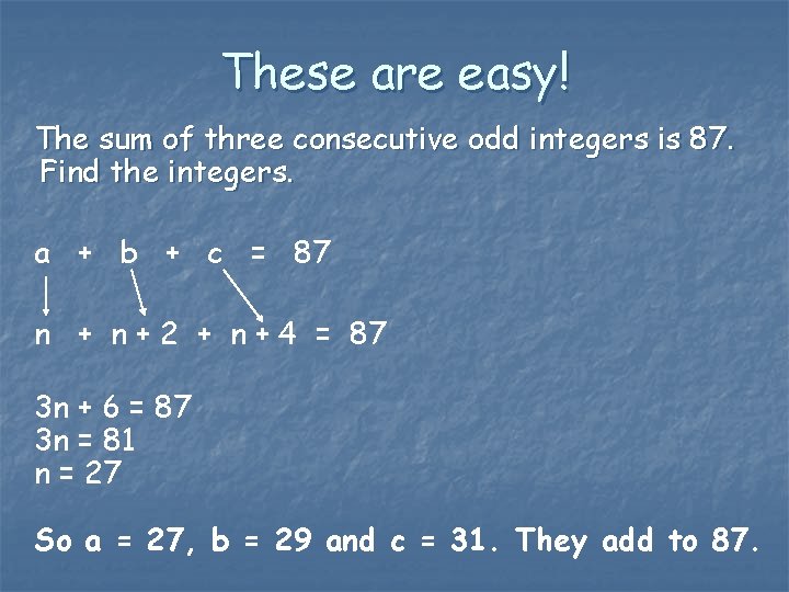 These are easy! The sum of three consecutive odd integers is 87. Find the