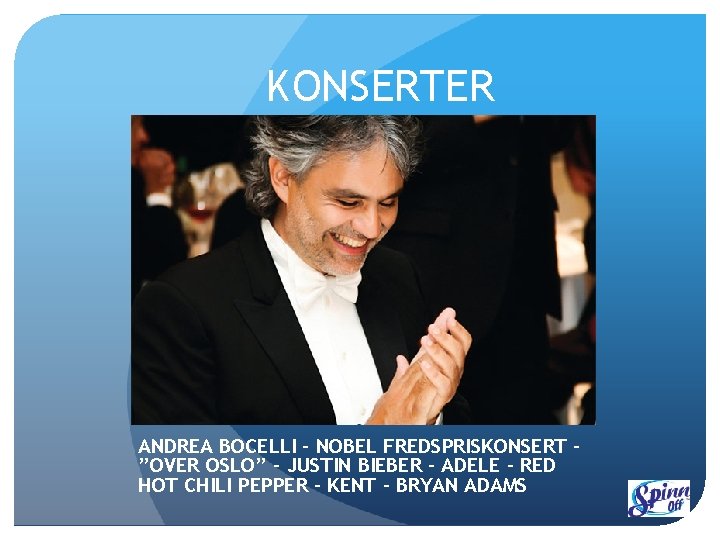 KONSERTER ANDREA BOCELLI - NOBEL FREDSPRISKONSERT ”OVER OSLO” - JUSTIN BIEBER - ADELE -