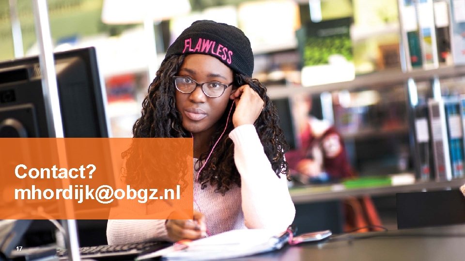 Contact? mhordijk@obgz. nl 17 