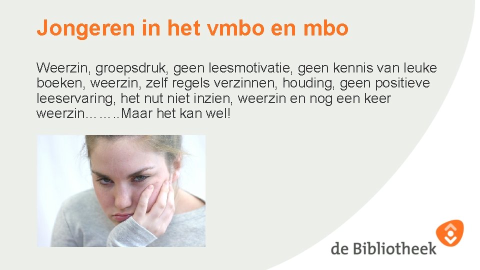 Jongeren in het vmbo en mbo Weerzin, groepsdruk, geen leesmotivatie, geen kennis van leuke