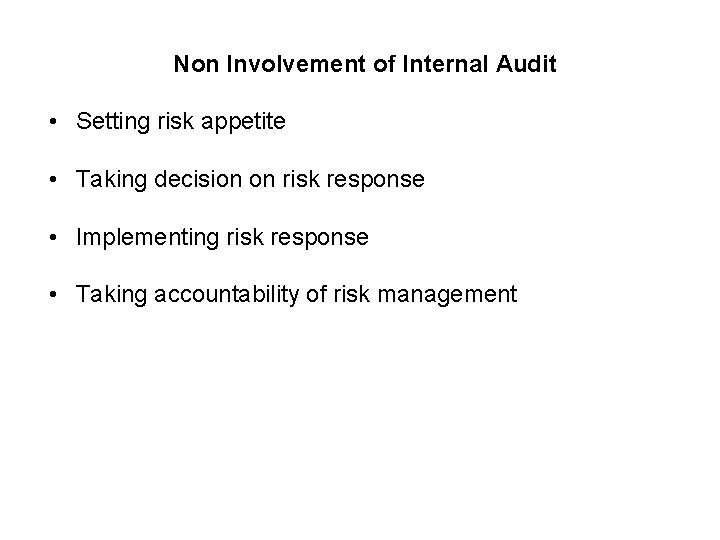 Non Involvement of Internal Audit • Setting risk appetite • Taking decision on risk