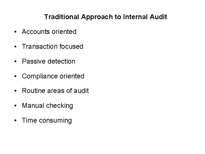 Traditional Approach to Internal Audit • Accounts oriented • Transaction focused • Passive detection