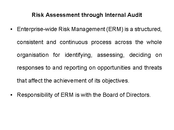 Risk Assessment through Internal Audit • Enterprise-wide Risk Management (ERM) is a structured, consistent