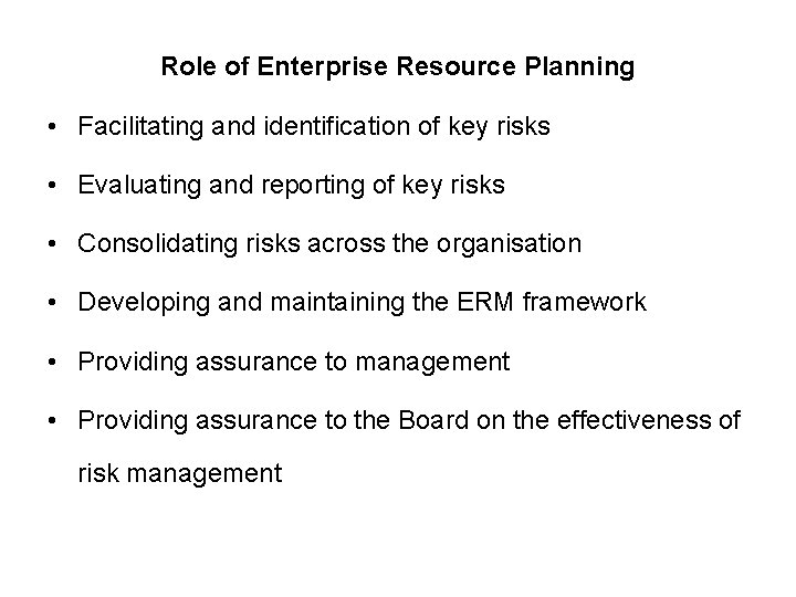 Role of Enterprise Resource Planning • Facilitating and identification of key risks • Evaluating