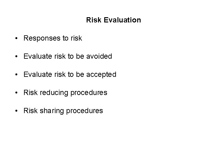 Risk Evaluation • Responses to risk • Evaluate risk to be avoided • Evaluate