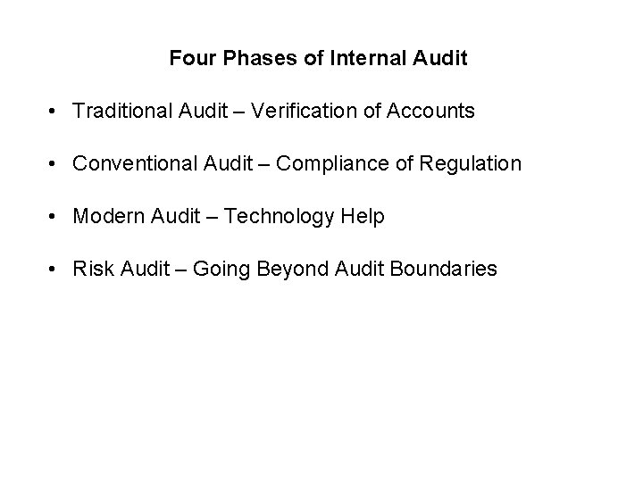 Four Phases of Internal Audit • Traditional Audit – Verification of Accounts • Conventional