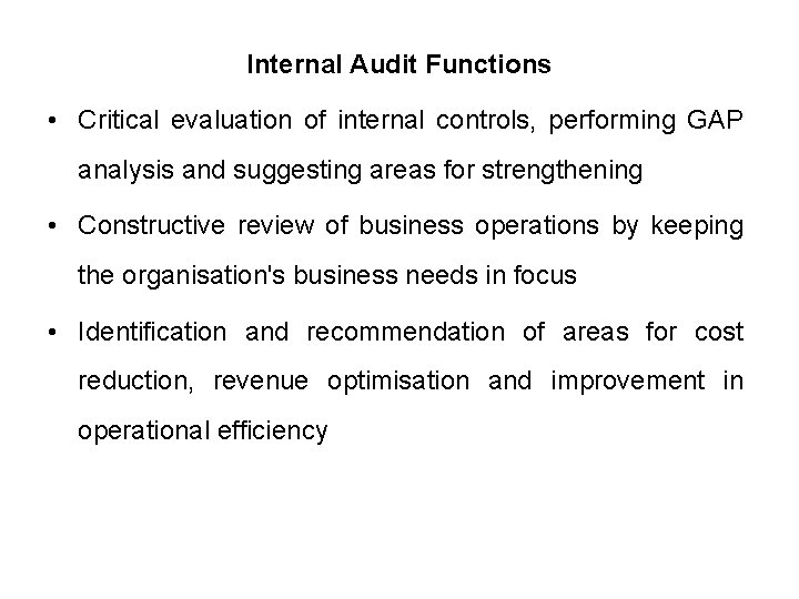 Internal Audit Functions • Critical evaluation of internal controls, performing GAP analysis and suggesting