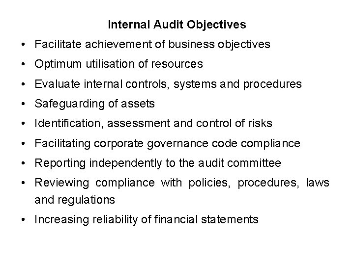 Internal Audit Objectives • Facilitate achievement of business objectives • Optimum utilisation of resources