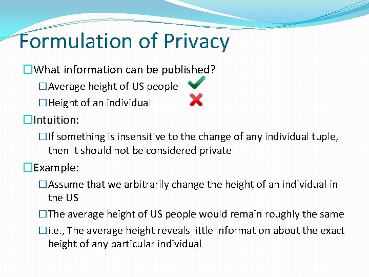 Formulation of Privacy �What information can be published? �Average height of US people �Height
