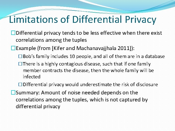 Limitations of Differential Privacy �Differential privacy tends to be less effective when there exist