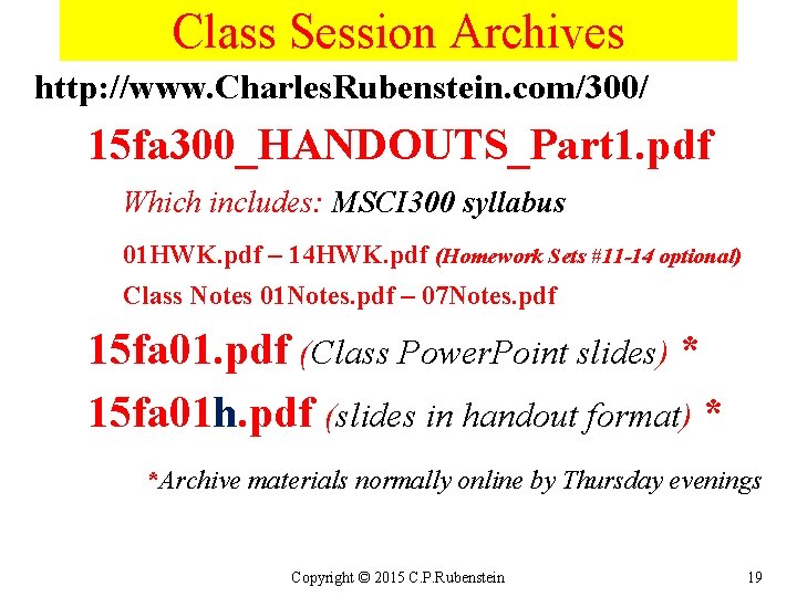 Class Session Archives http: //www. Charles. Rubenstein. com/300/ 15 fa 300_HANDOUTS_Part 1. pdf Which