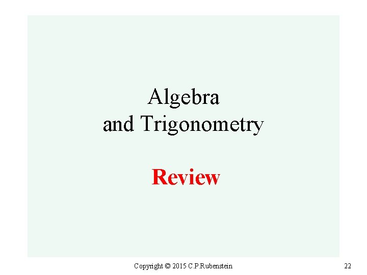 Algebra and Trigonometry Review Copyright © 2015 C. P. Rubenstein 22 