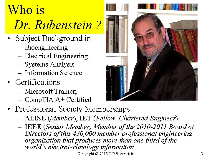 Who is Dr. Rubenstein ? • Subject Background in – – Bioengineering Electrical Engineering