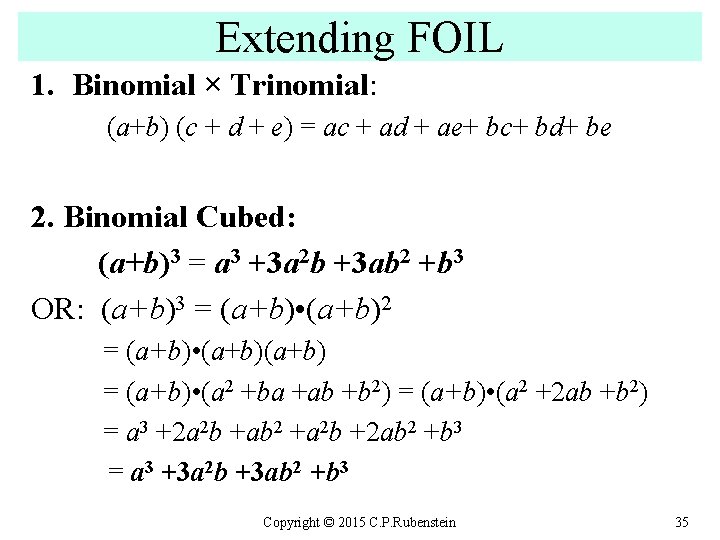 Extending FOIL 1. Binomial × Trinomial: (a+b) (c + d + e) = ac