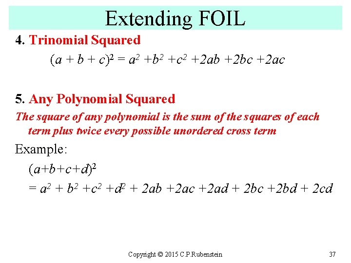 Extending FOIL 4. Trinomial Squared (a + b + c)2 = a 2 +b