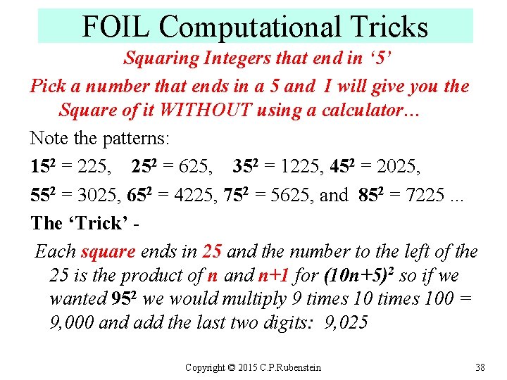 FOIL Computational Tricks Squaring Integers that end in ‘ 5’ Pick a number that