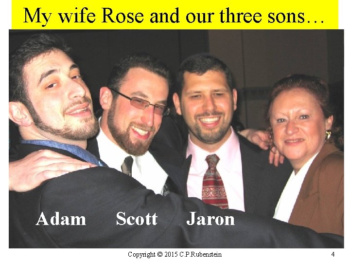 My wife Rose and our three sons… Adam Scott Jaron Copyright © 2015 C.