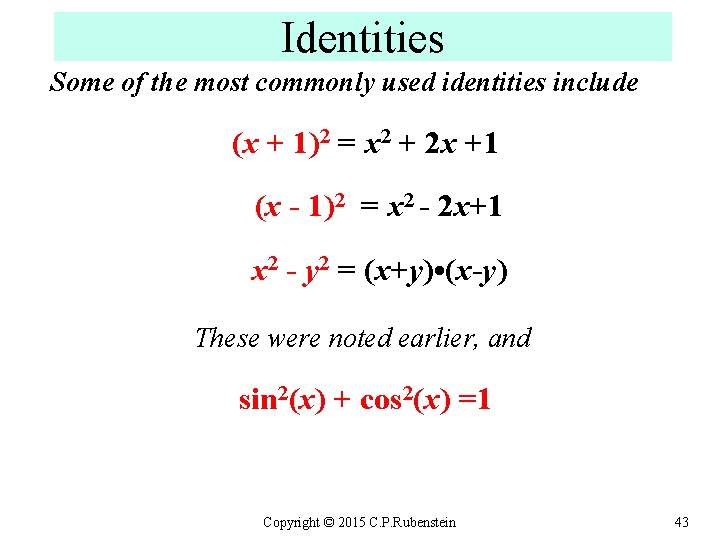 Identities Some of the most commonly used identities include (x + 1)2 = x