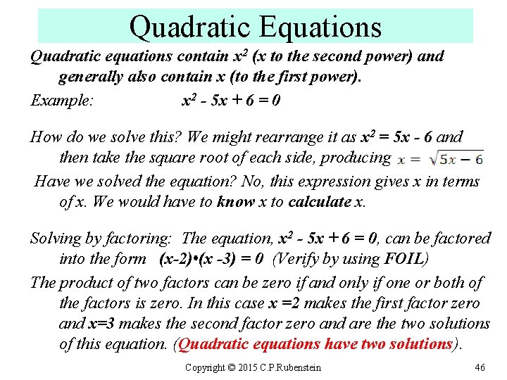 Quadratic Equations Quadratic equations contain x 2 (x to the second power) and generally