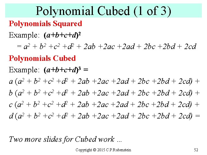 Polynomial Cubed (1 of 3) Polynomials Squared Example: (a+b+c+d)2 = a 2 + b