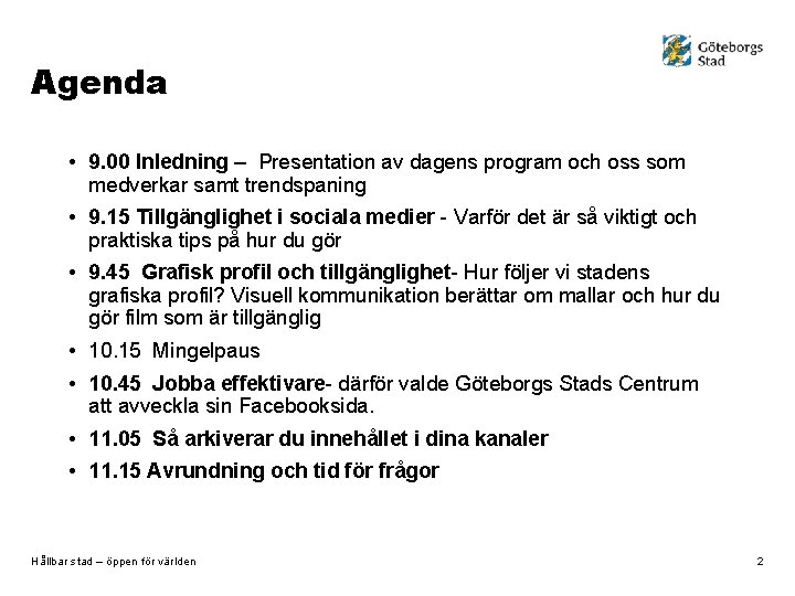 Agenda • 9. 00 Inledning – Presentation av dagens program och oss som medverkar