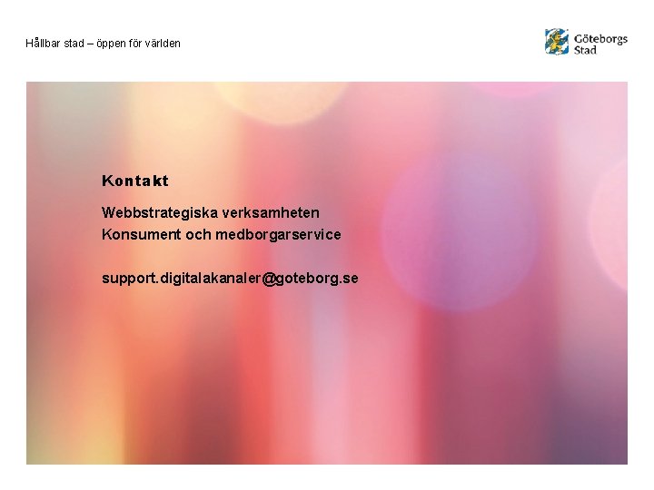 Hållbar stad – öppen för världen Kontakt Webbstrategiska verksamheten Konsument och medborgarservice support. digitalakanaler@goteborg.