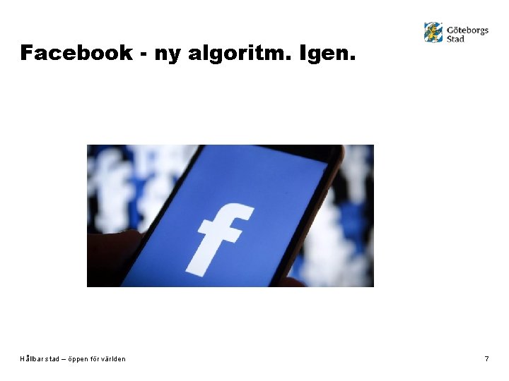 Facebook - ny algoritm. Igen. Hållbar stad – öppen för världen 7 