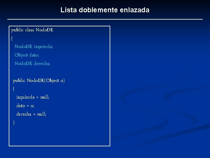 Lista doblemente enlazada public class Nodo. DE { Nodo. DE izquierda; Object dato; Nodo.