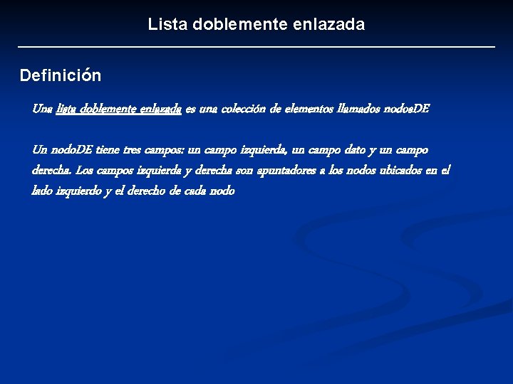 Lista doblemente enlazada Definición Una lista doblemente enlazada es una colección de elementos llamados