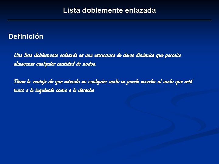 Lista doblemente enlazada Definición Una lista doblemente enlazada es una estructura de datos dinámica